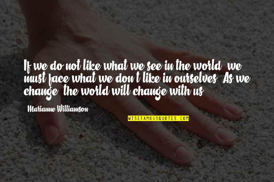 Change Growth Quotes By Marianne Williamson: If we do not like what we see