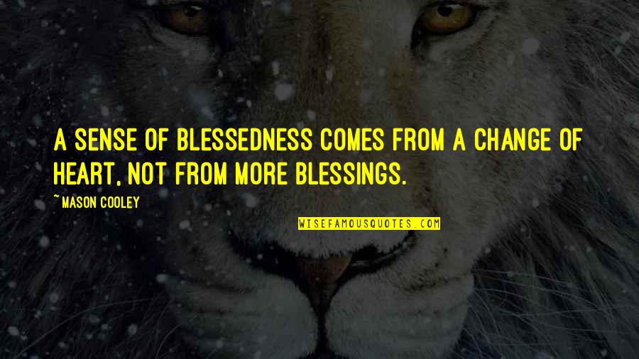 Change Heart Quotes By Mason Cooley: A sense of blessedness comes from a change