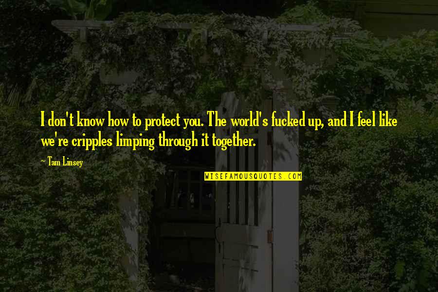 Change His Spots Quotes By Tam Linsey: I don't know how to protect you. The Change His Spots Quotes By Tam Linsey: I don't know how to protect you. The