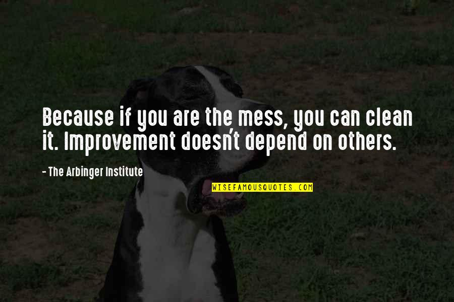 Change His Spots Quotes By The Arbinger Institute: Because if you are the mess, you can Change His Spots Quotes By The Arbinger Institute: Because if you are the mess, you can