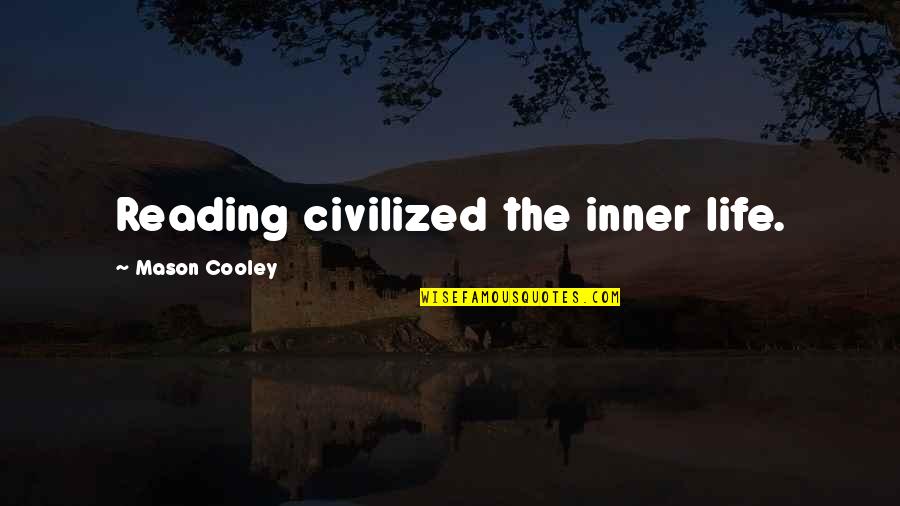Change Image Quotes By Mason Cooley: Reading civilized the inner life.