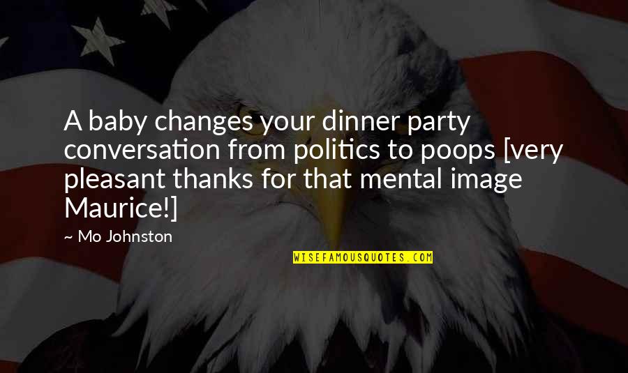 Change Image Quotes By Mo Johnston: A baby changes your dinner party conversation from