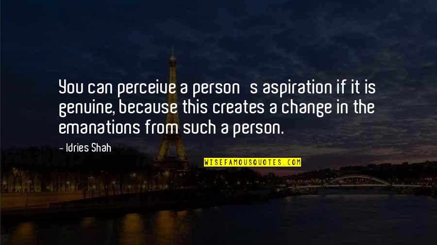 Change In A Person Quotes By Idries Shah: You can perceive a person's aspiration if it