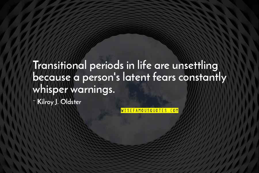 Change In A Person Quotes By Kilroy J. Oldster: Transitional periods in life are unsettling because a