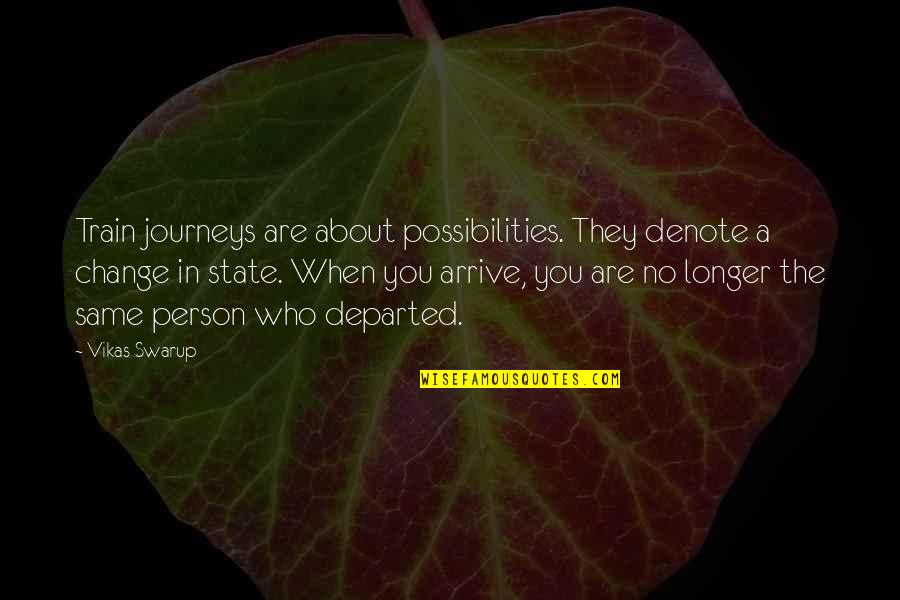 Change In A Person Quotes By Vikas Swarup: Train journeys are about possibilities. They denote a
