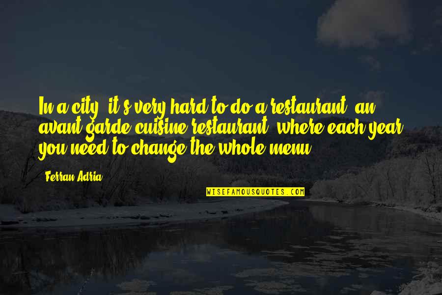 Change In A Year Quotes By Ferran Adria: In a city, it's very hard to do