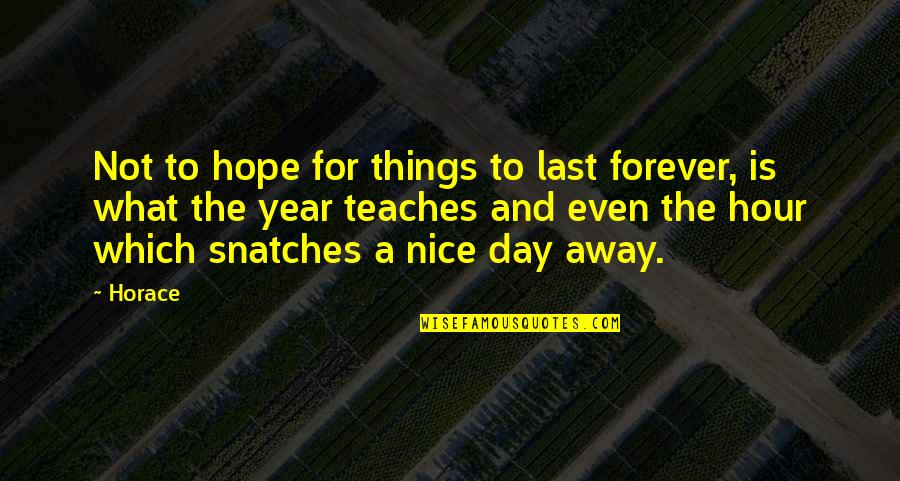 Change In A Year Quotes By Horace: Not to hope for things to last forever,