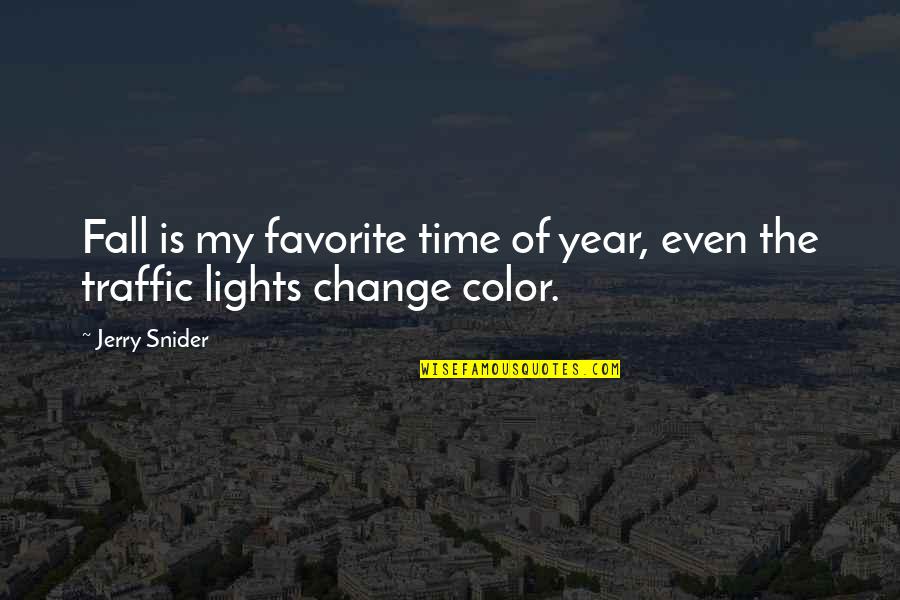 Change In A Year Quotes By Jerry Snider: Fall is my favorite time of year, even