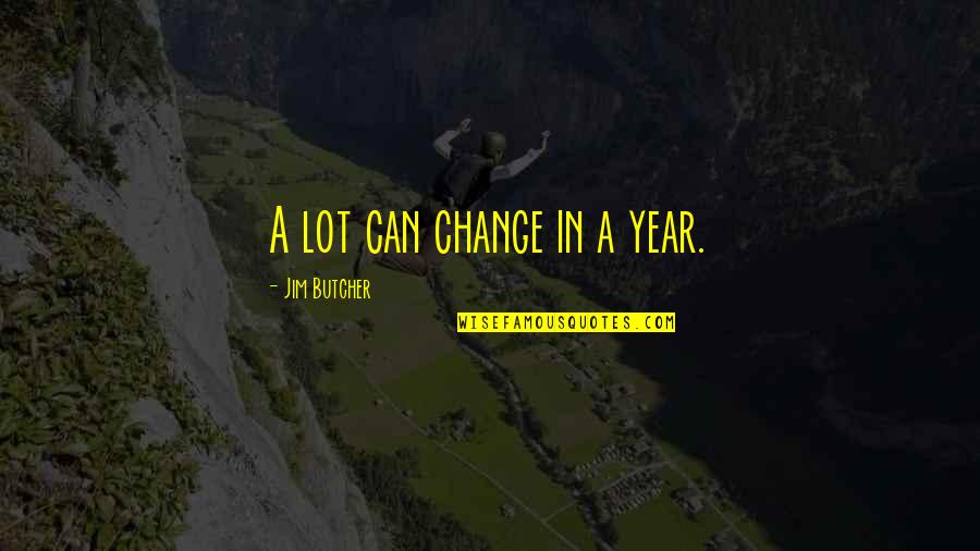 Change In A Year Quotes By Jim Butcher: A lot can change in a year.