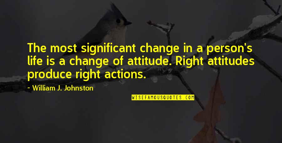 Change In Attitude Quotes By William J. Johnston: The most significant change in a person's life