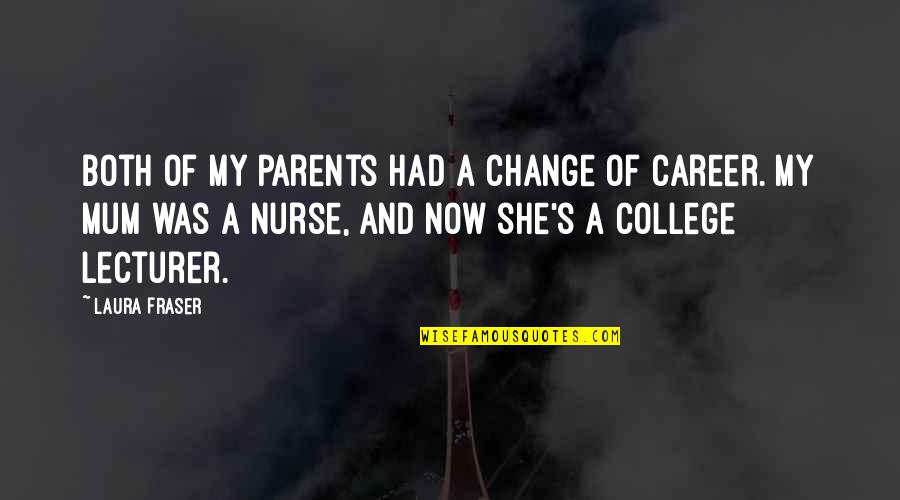 Change In Career Quotes By Laura Fraser: Both of my parents had a change of