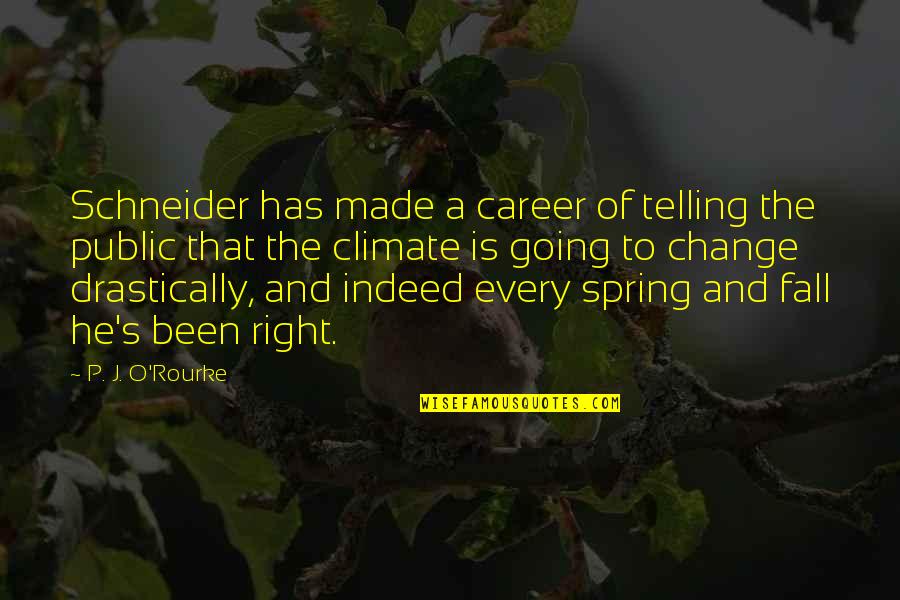 Change In Career Quotes By P. J. O'Rourke: Schneider has made a career of telling the