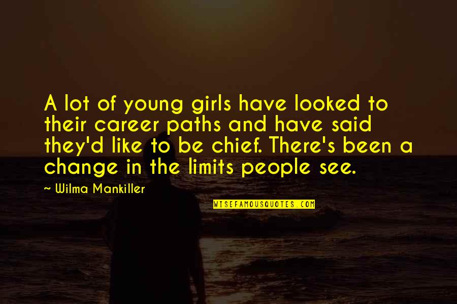 Change In Career Quotes By Wilma Mankiller: A lot of young girls have looked to