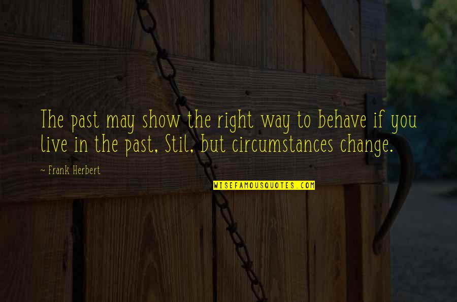 Change In Circumstances Quotes By Frank Herbert: The past may show the right way to