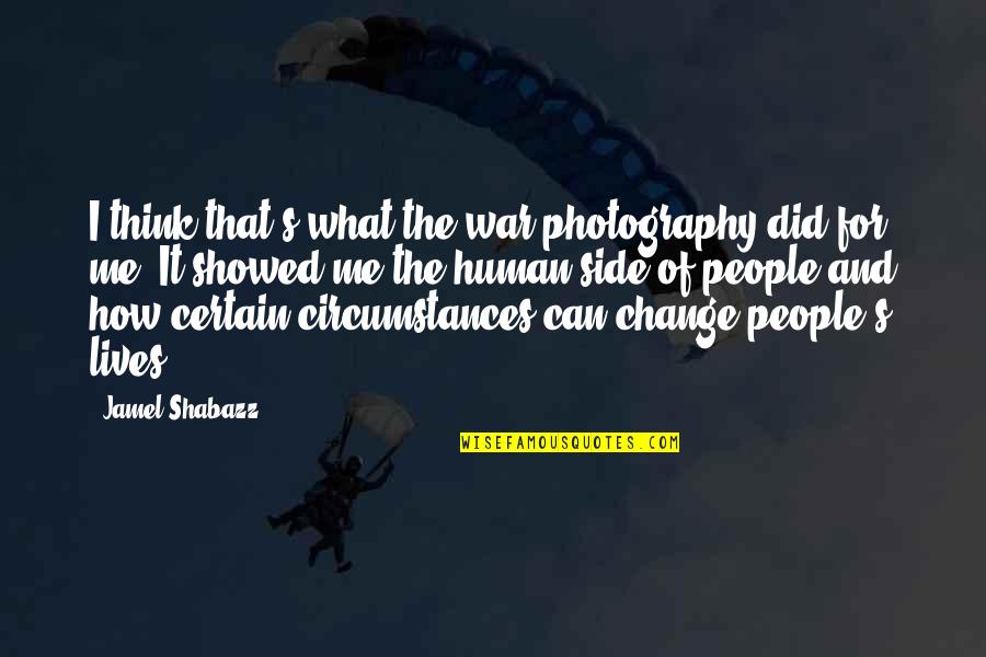 Change In Circumstances Quotes By Jamel Shabazz: I think that's what the war photography did