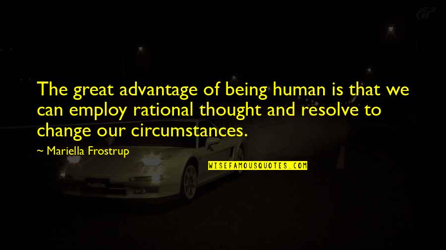 Change In Circumstances Quotes By Mariella Frostrup: The great advantage of being human is that