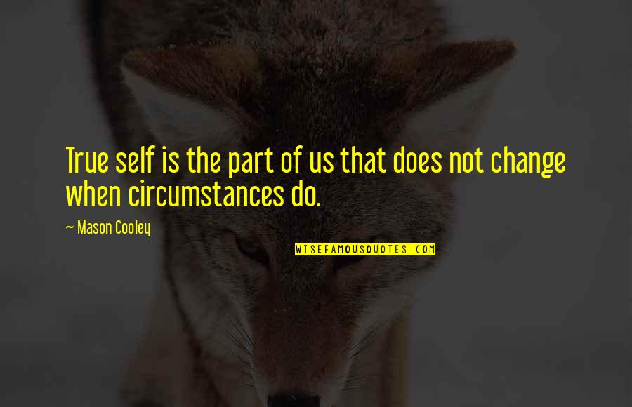 Change In Circumstances Quotes By Mason Cooley: True self is the part of us that