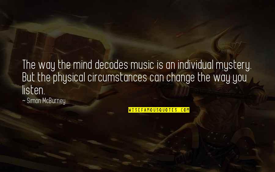 Change In Circumstances Quotes By Simon McBurney: The way the mind decodes music is an