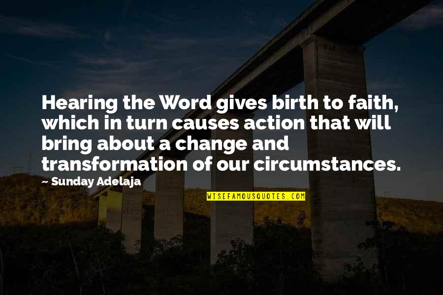Change In Circumstances Quotes By Sunday Adelaja: Hearing the Word gives birth to faith, which