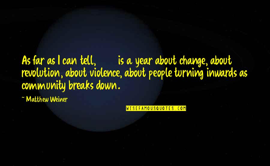 Change In Community Quotes By Matthew Weiner: As far as I can tell, 1968 is Change In Community Quotes By Matthew Weiner: As far as I can tell, 1968 is