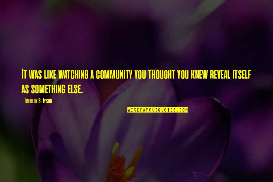 Change In Community Quotes By Timothy B. Tyson: It was like watching a community you thought Change In Community Quotes By Timothy B. Tyson: It was like watching a community you thought