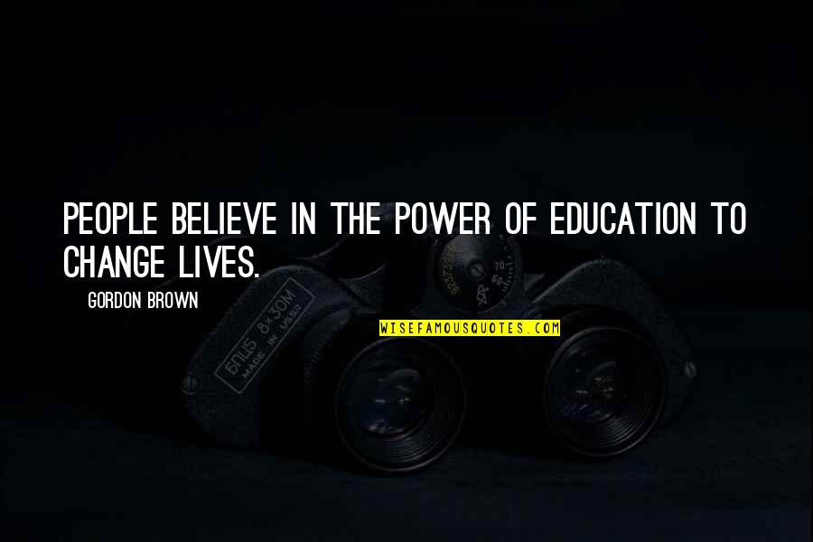 Change In Education Quotes By Gordon Brown: People believe in the power of education to