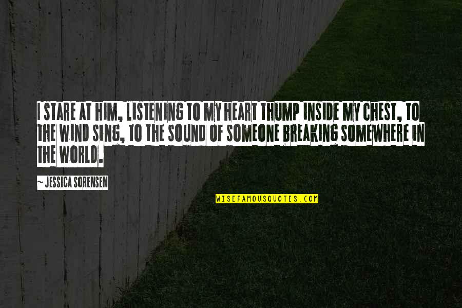 Change In Family Life Quotes By Jessica Sorensen: I stare at him, listening to my heart Change In Family Life Quotes By Jessica Sorensen: I stare at him, listening to my heart