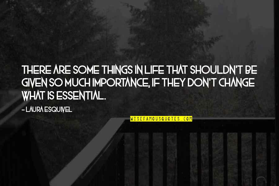 Change In Family Life Quotes By Laura Esquivel: There are some things in life that shouldn't Change In Family Life Quotes By Laura Esquivel: There are some things in life that shouldn't