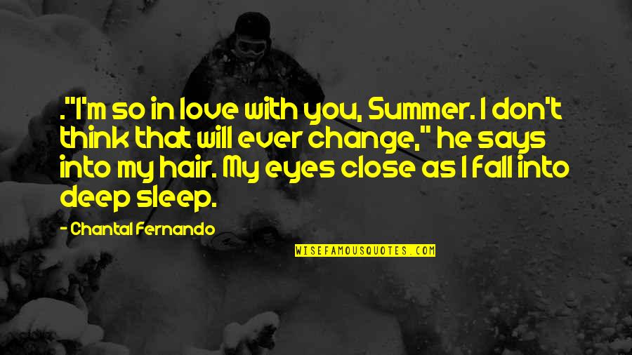 Change In Hair Quotes By Chantal Fernando: ."I'm so in love with you, Summer. I