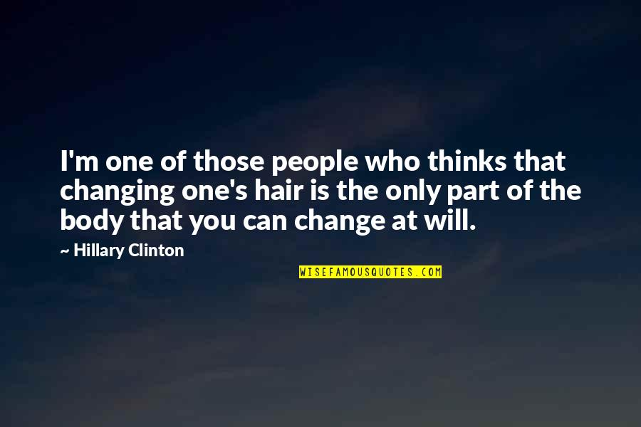 Change In Hair Quotes By Hillary Clinton: I'm one of those people who thinks that