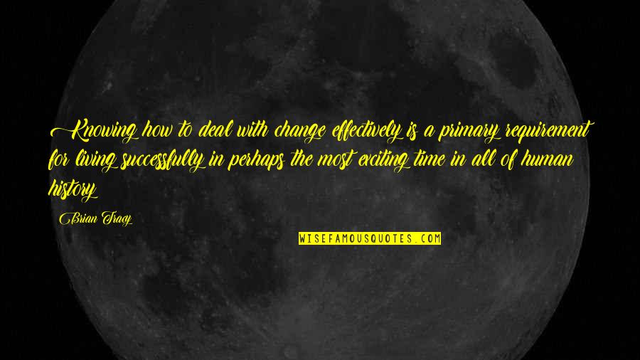 Change In History Quotes By Brian Tracy: Knowing how to deal with change effectively is