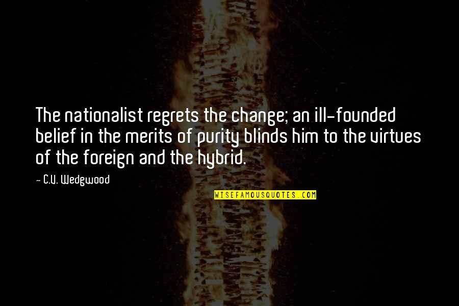 Change In History Quotes By C.V. Wedgwood: The nationalist regrets the change; an ill-founded belief