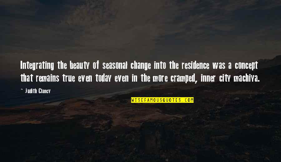 Change In History Quotes By Judith Clancy: Integrating the beauty of seasonal change into the