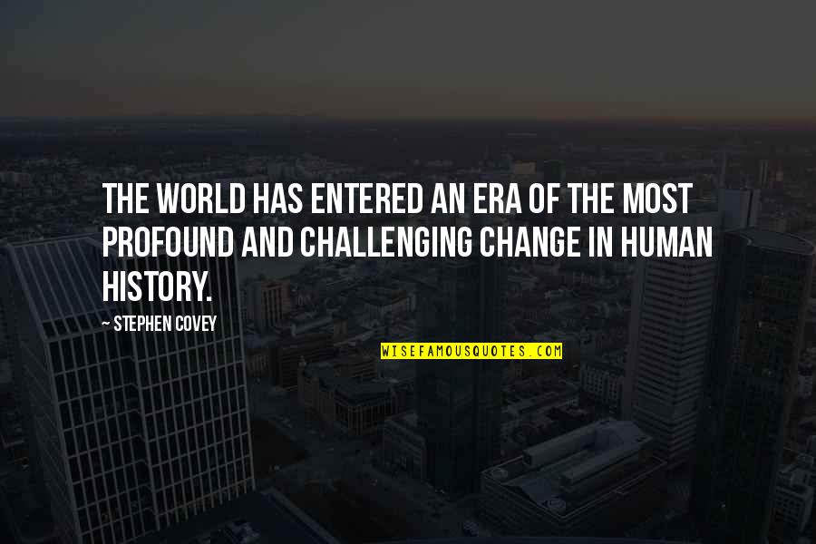 Change In History Quotes By Stephen Covey: The world has entered an era of the
