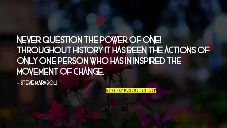 Change In History Quotes By Steve Maraboli: Never question the power of one! Throughout history