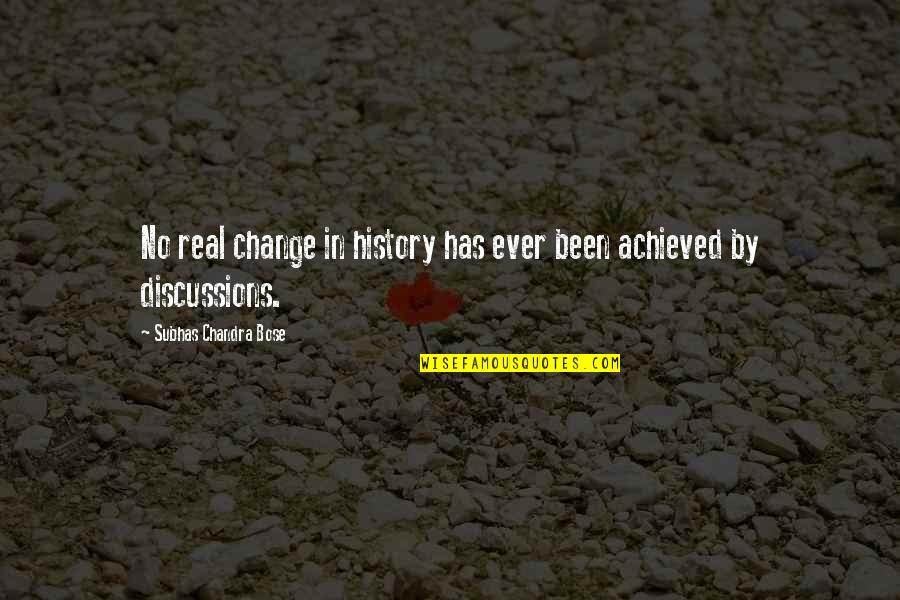 Change In History Quotes By Subhas Chandra Bose: No real change in history has ever been