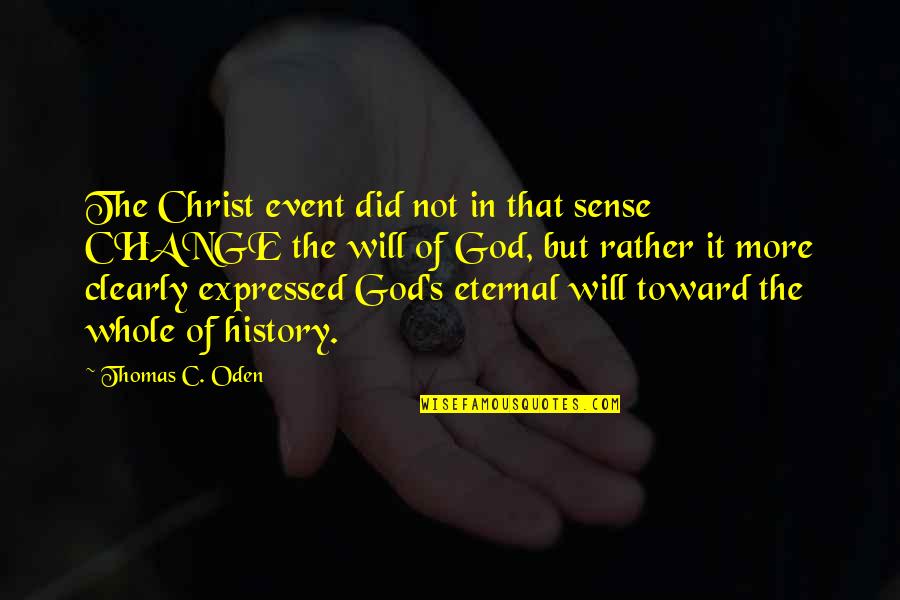 Change In History Quotes By Thomas C. Oden: The Christ event did not in that sense