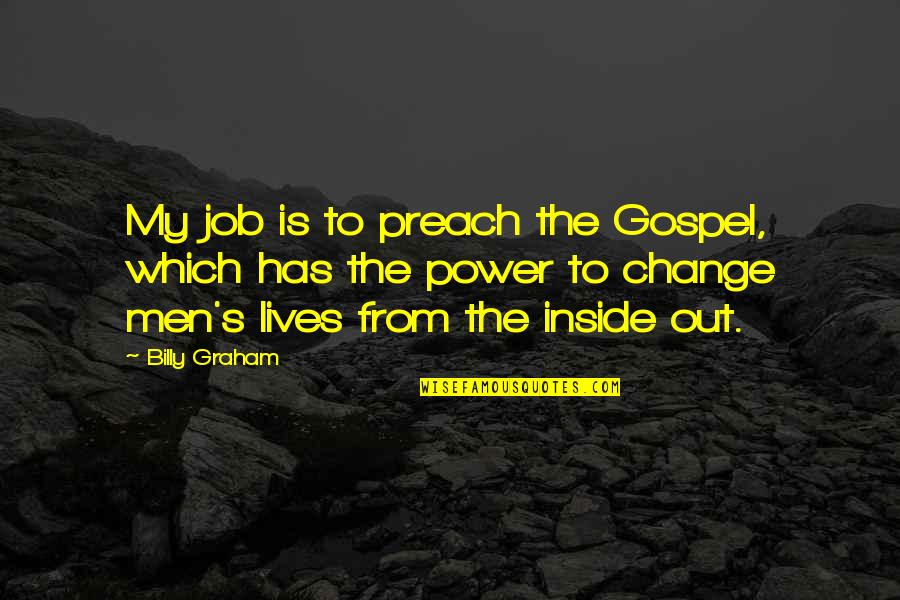 Change In Job Quotes By Billy Graham: My job is to preach the Gospel, which
