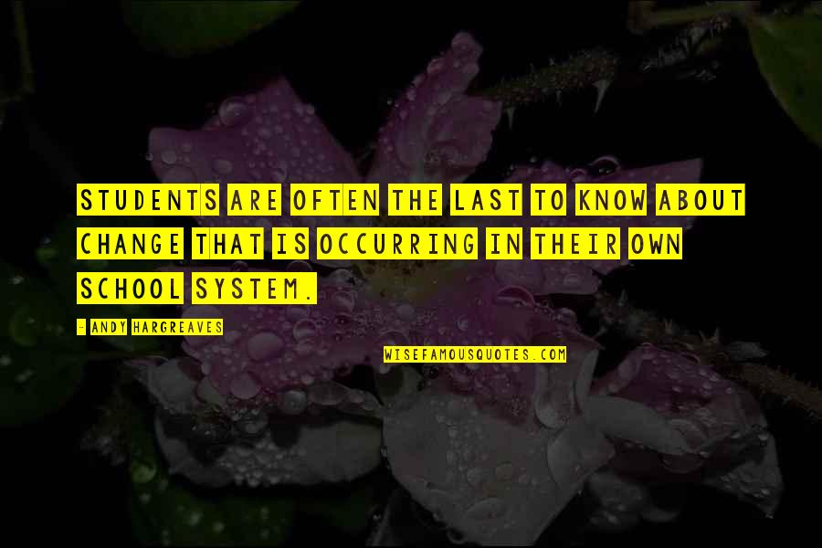 Change In Leadership Quotes By Andy Hargreaves: Students are often the last to know about