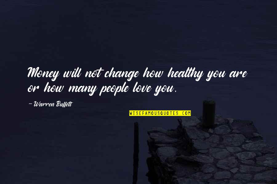 Change In Life And Love Quotes By Warren Buffett: Money will not change how healthy you are