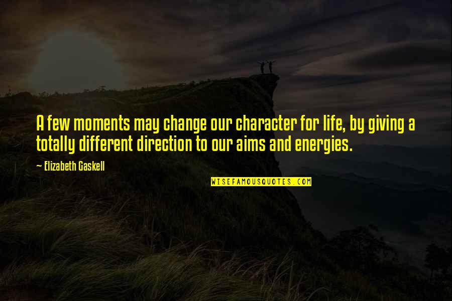 Change In Life Direction Quotes By Elizabeth Gaskell: A few moments may change our character for