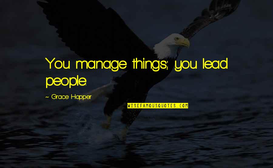 Change In Life Funny Quotes By Grace Hopper: You manage things; you lead people.