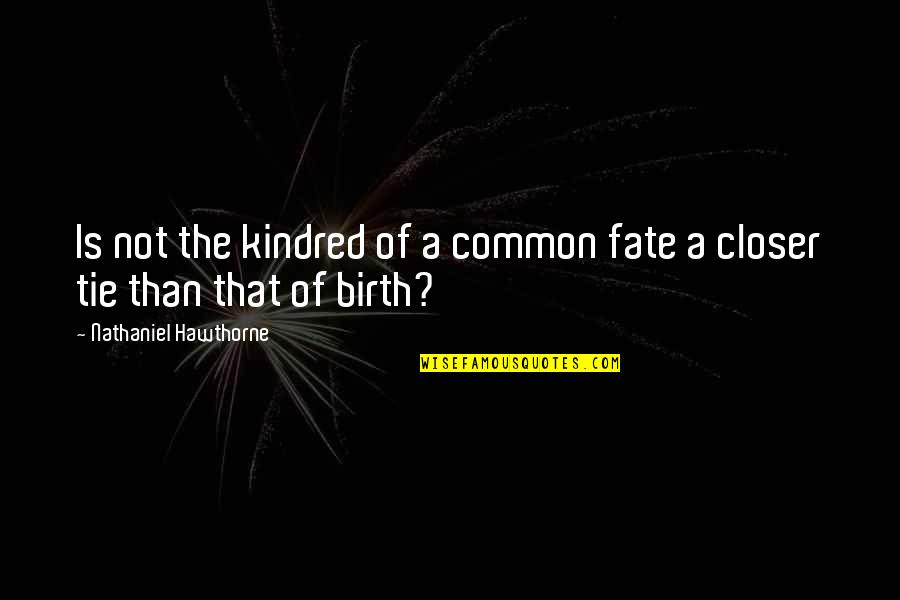 Change In Life Funny Quotes By Nathaniel Hawthorne: Is not the kindred of a common fate