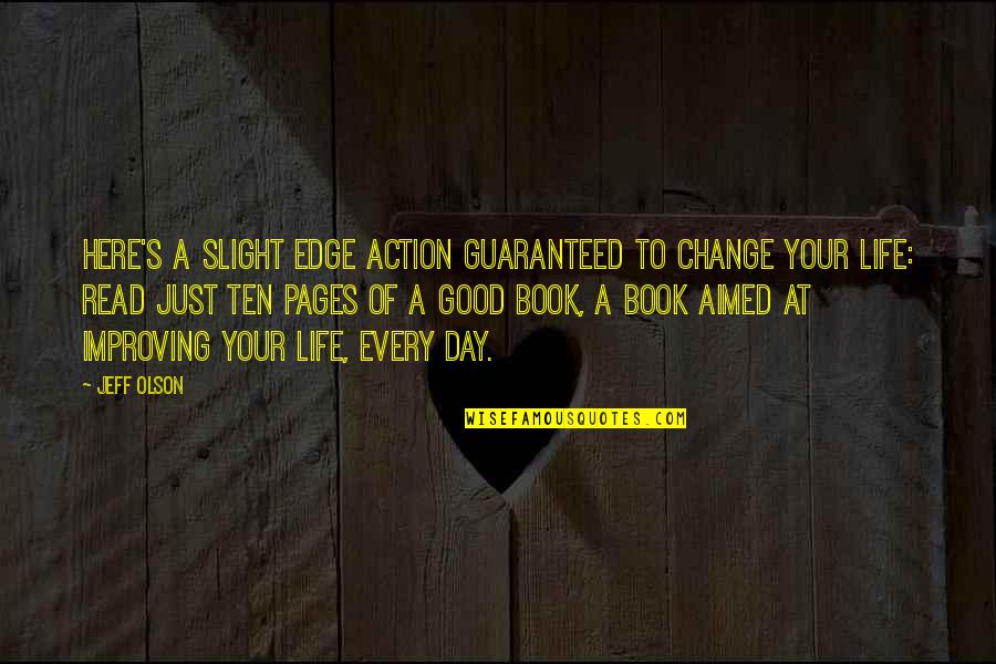 Change In Life Is Good Quotes By Jeff Olson: Here's a slight edge action guaranteed to change