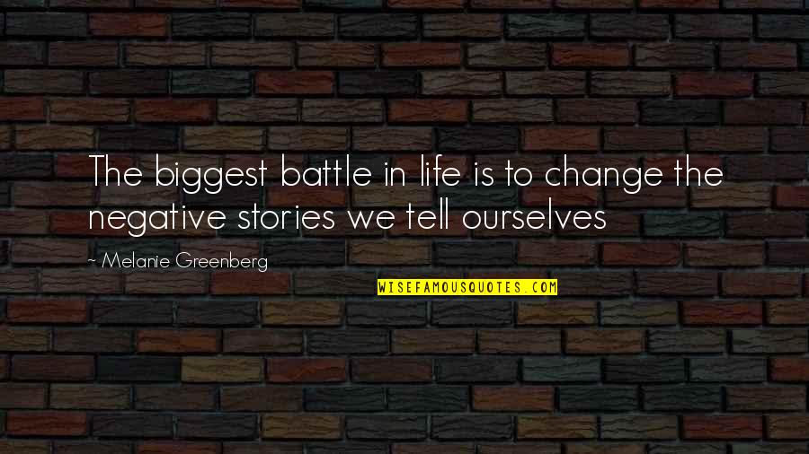 Change In Life & Love Quotes By Melanie Greenberg: The biggest battle in life is to change Change In Life & Love Quotes By Melanie Greenberg: The biggest battle in life is to change