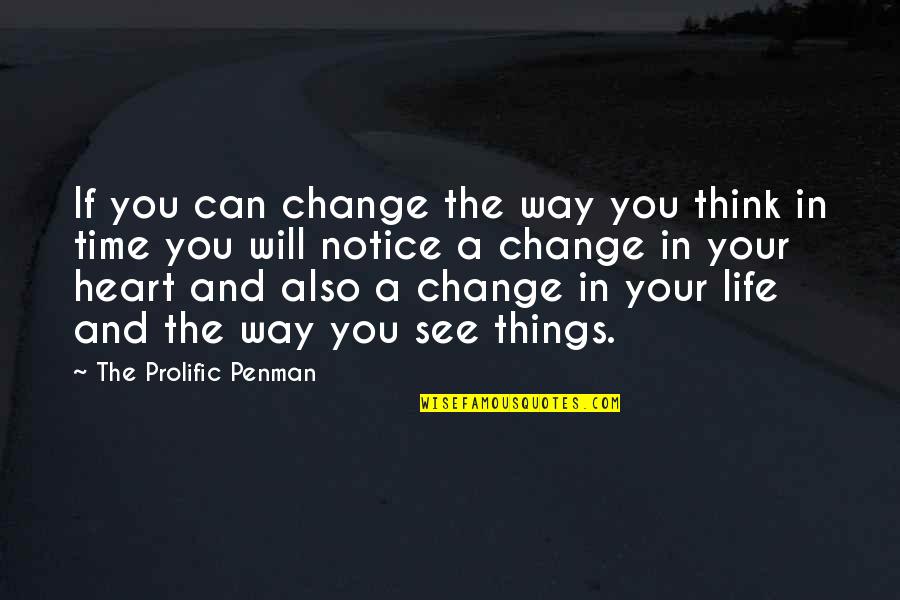 Change In Life & Love Quotes By The Prolific Penman: If you can change the way you think Change In Life & Love Quotes By The Prolific Penman: If you can change the way you think