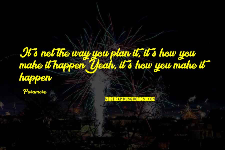 Change In Life Tumblr Quotes By Paramore: It's not the way you plan it, it's
