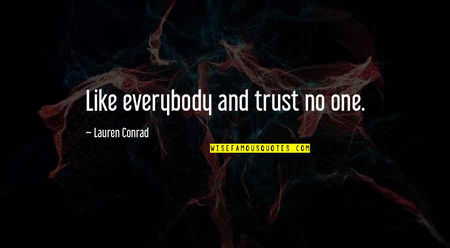 Change In Nursing Quotes By Lauren Conrad: Like everybody and trust no one.