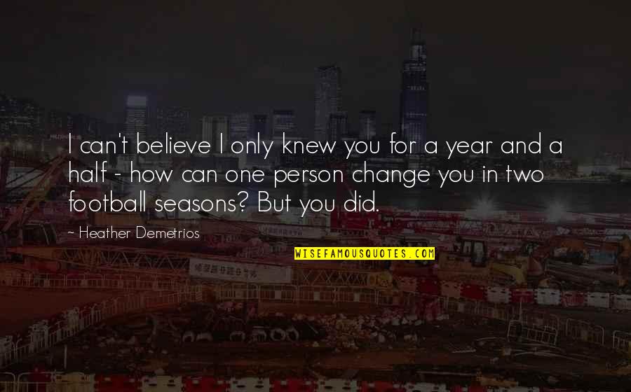 Change In One Year Quotes By Heather Demetrios: I can't believe I only knew you for