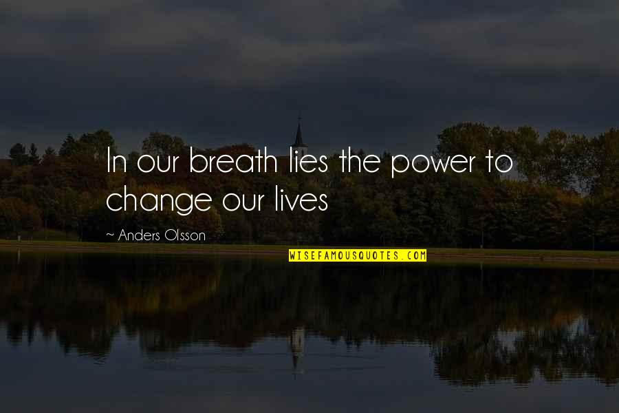Change In Our Lives Quotes By Anders Olsson: In our breath lies the power to change